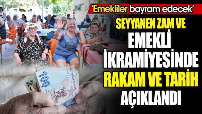 Seyyanen zam ve emekli ikramiyesinde rakam ve tarih açıklandı 'Emekliler bayram edecek'