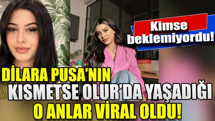 Dilara Pusa'nın Kısmetse Olur'da yaşadığı o anlar viral oldu'Kimse beklemiyordu'