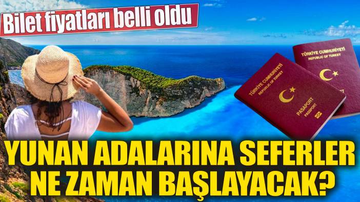 Yunan Adalarına seferler ne zaman başlayacak 'Bilet fiyatları belli oldu