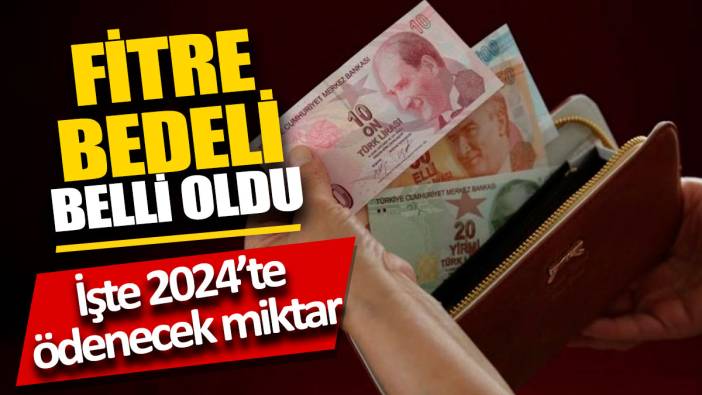 Fitre bedelleri belli oldu İşte 2024’te ödenecek miktar