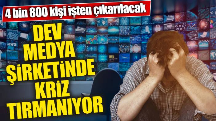 Dev medya şirketinde kriz tırmanıyor '4 bin 800 kişi işten çıkarılacak