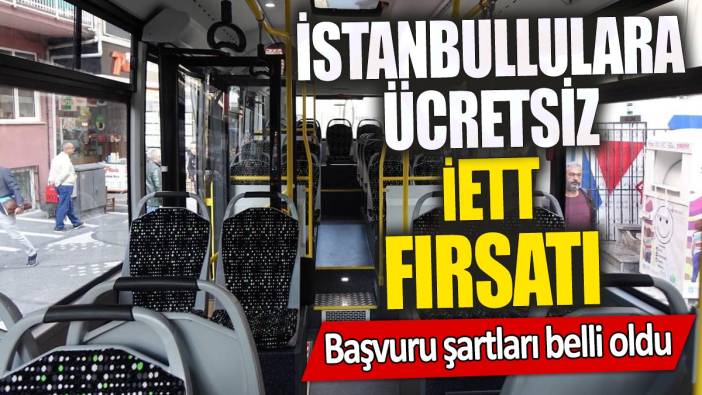 İstanbullulara ücretsiz İETT fırsatı 'Başvuru şartları belli oldu'