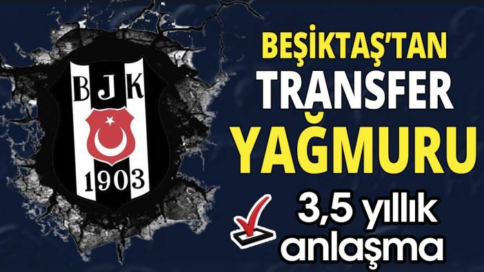 Beşiktaş'tan transfer yağmuru '3,5 yıllık anlaşma'