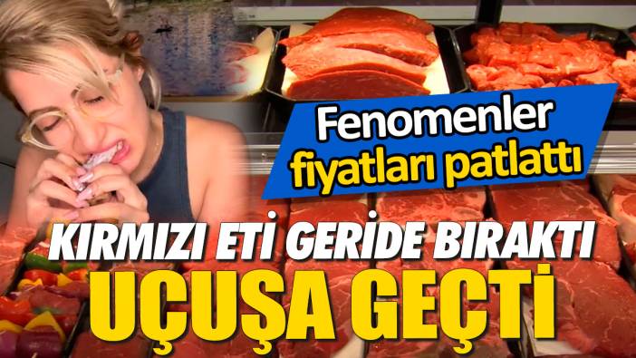Kırmızı eti geride bıraktı uçuşa geçti 'Fenomenler fiyatları patlattı'