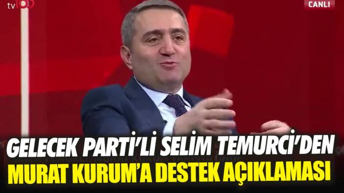 Gelecek Parti’li Selim Temurci’den Murat Kurum’a destek açıklaması ‘Önde görüyorum’