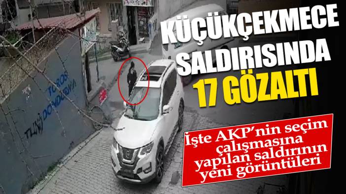 AKP'nin seçim çalışmasına yapılan saldırıya ilişkin 17 gözaltı