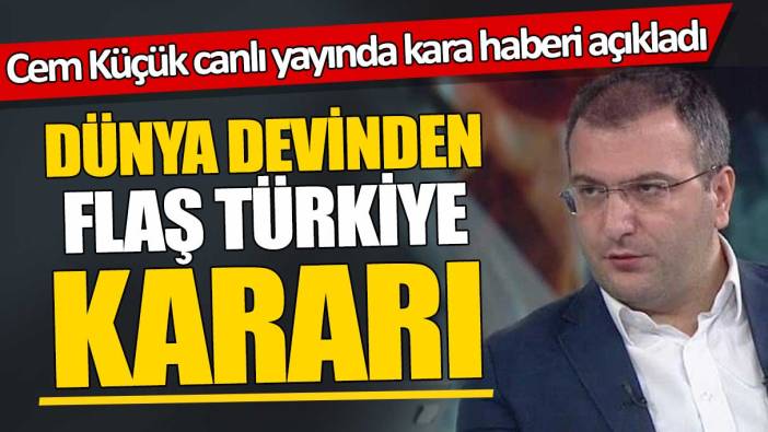 Cem Küçük canlı yayında kara haberi açıkladı 'Dünya devinden flaş Türkiye kararı'