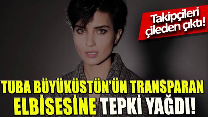 Tuğba Büyüküstün'ün transparan elbisesine tepki yağdı ' Takipçileri çileden çıktı'