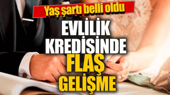 Evlilik kredisinde flaş gelişme 'Yaş şartı belli oldu