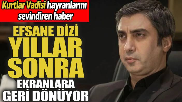 Kurtlar Vadisi hayranlarını sevindiren haber ‘Efsane dizi yıllar sonra ekranlara geri dönüyor’