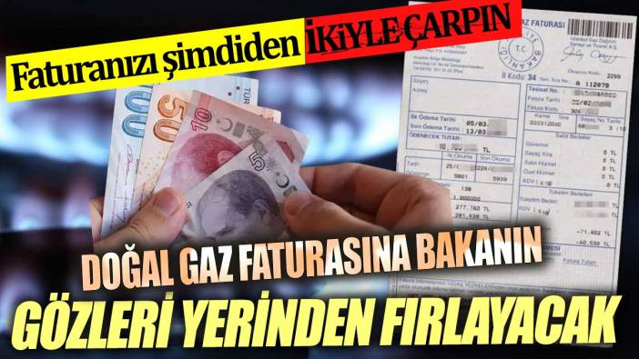 Doğal gaz faturasına bakanın gözleri yerinden oynayacak Doğal gaz faturanızı ikiyle çarpın