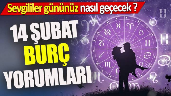 14 Şubat burç yorumları 'Sevgililer gününüz nasıl geçecek'