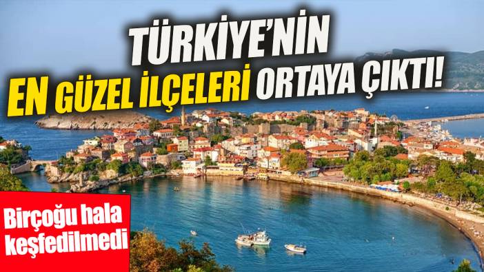 Türkiye'nin en güzel ilçeleri ortaya çıktı 'Birçoğu hala keşfedilmedi'
