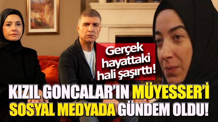 Kızıl Goncalar'ın Müyesser'i  sosyal medyada gündem oldu ' Gerçek hayattaki hali şaşırttı'