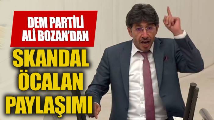DEM Parti vekil Ali Bozan'dan skandal Öcalan çağrısı