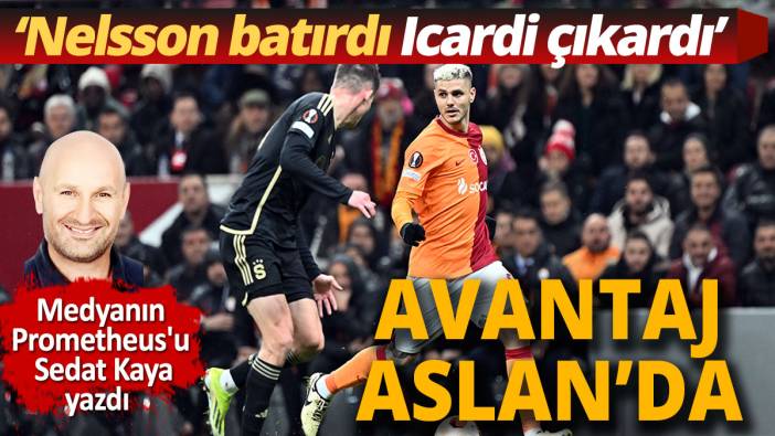 Avantaj Aslan'da Galatasaray'ı Nelsson batırdı Icardi çıkardı