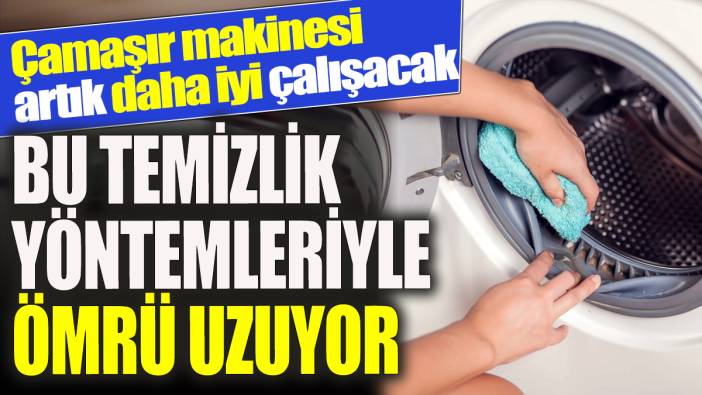 Çamaşır makinesi artık daha iyi çalışacak Bu temizlik yöntemleriyle ömrü uzuyor