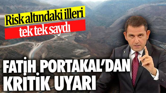 Fatih Portakal’dan kritik uyarı ‘Risk altındaki illeri tek tek saydı’