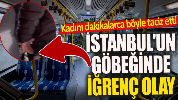 Kadını dakikalarca böyle taciz etti 'İstanbul'un göbeğinde iğrenç olay