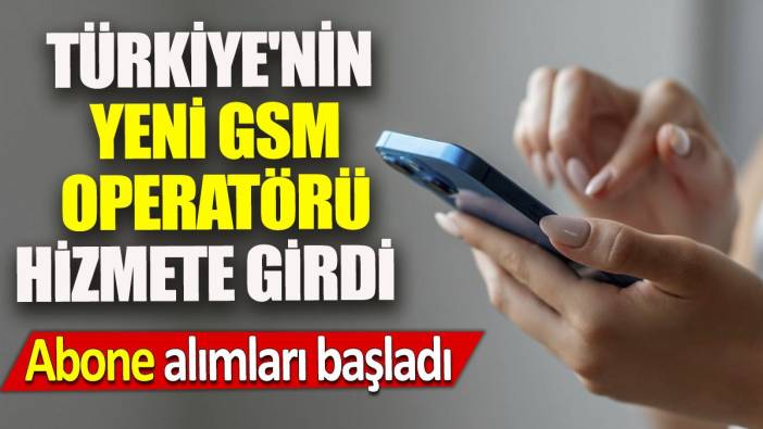 Türkiye'nin yeni GSM operatörü hizmete girdi 'Abone alımları başladı'