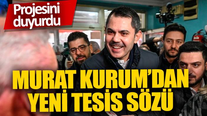 Murat Kurum’dan yeni tesis sözü 'Projesini duyurdu