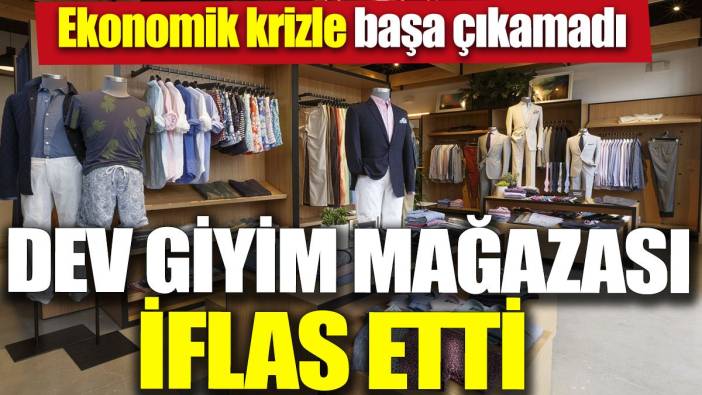 Dev giyim mağazası iflas etti 'Ekonomik krizle başa çıkamadı'