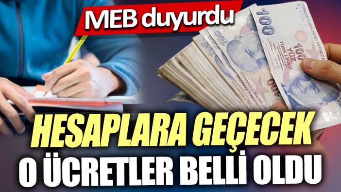 Hesaplara geçecek o ücretler belli oldu 'MEB duyurdu'