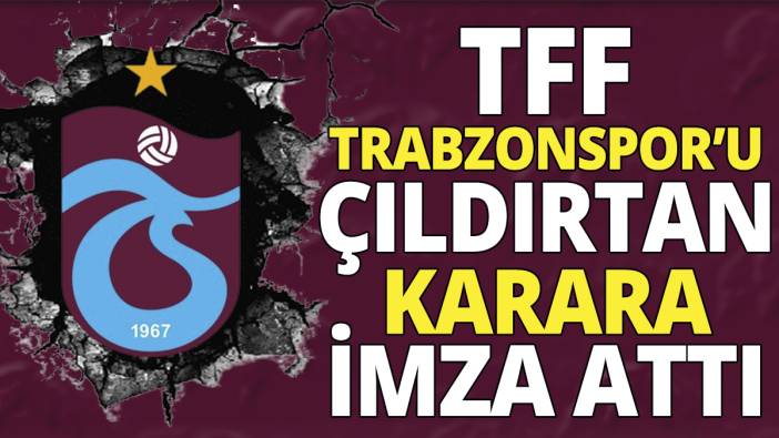 TFF Trabzonspor’u çıldırtan karara imza attı