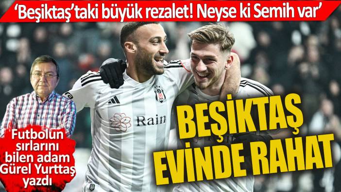 Beşiktaş evinde rahat 'Neyse ki Semih var'