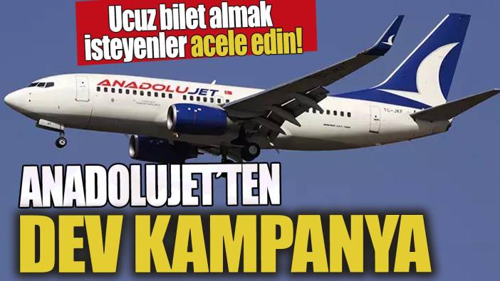 AnadoluJet'ten dev kampanya 'Ucuz bilet almak isteyenler acele edin'
