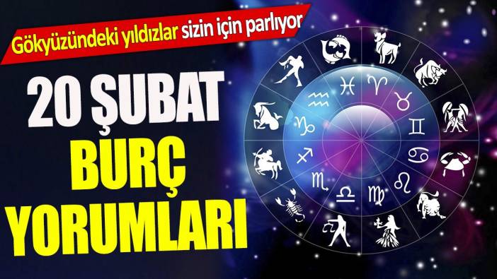 20 Şubat burç yorumları 'Gökyüzündeki yıldızlar sizin için parlıyor'