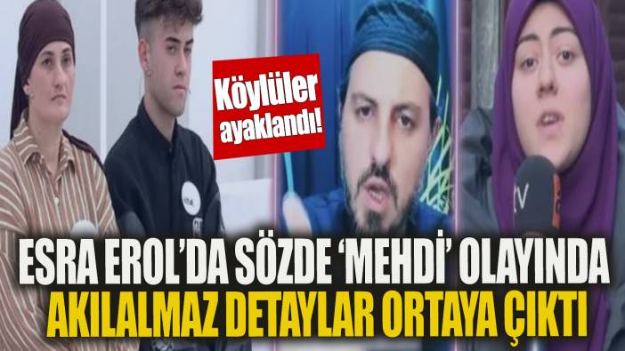 Esra Erol'da sözde mehdi olayında akılalmaz detaylar ortaya çıktı 'Köylüler  ayaklandı'
