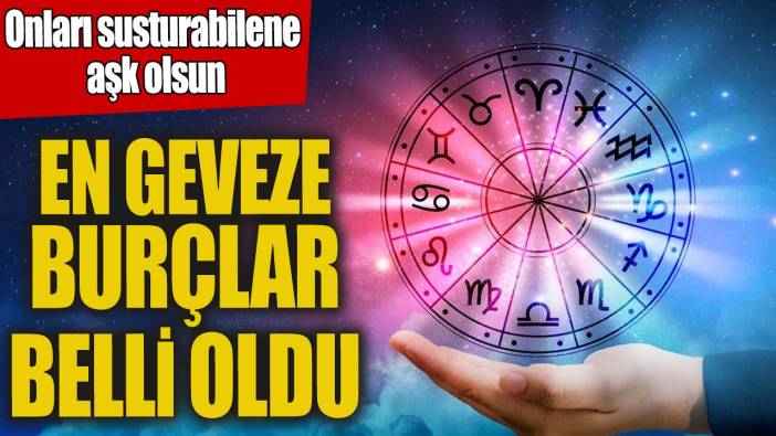 En geveze burçlar belli oldu 'Onları susturabilene aşk olsun'