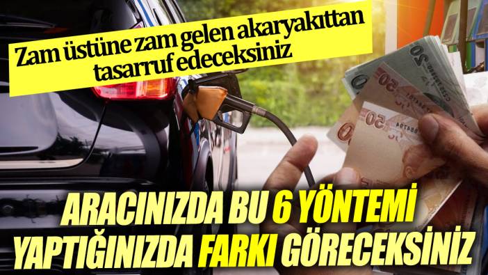 Zam üstüne zam gelen akaryakıttan tasarruf edeceksiniz Aracınızda bu 6 yöntemi yaptığınızda farkı göreceksiniz