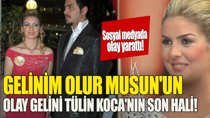 Gelinim Olur Musun'un olay gelini Tülin Koca'nın son hali 'Sosyal medyada olay yarattı'