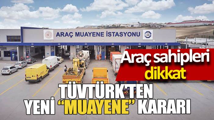 Araç sahipleri dikkat TÜVTÜRK'ten yeni muayene kararı