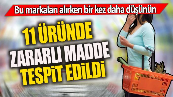 11 üründe zararlı madde tespit edildi 'Bu markaları alırken bir kez daha düşünün'