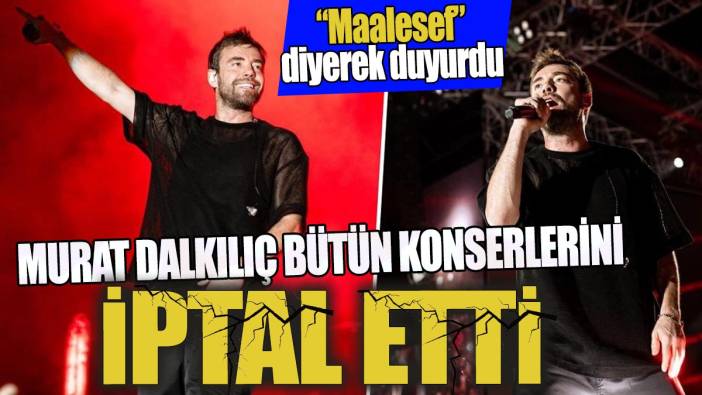 Murat Dalkılıç bütün konserlerini iptal etti