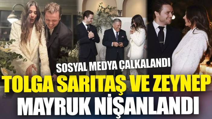 Tolga Sarıtaş ve Zeynep Mayruk nişanlandı 'Sosyal medya çalkalandı'