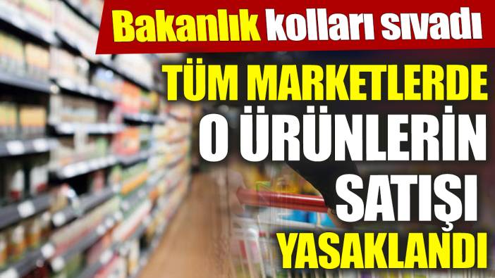 Tüm marketlerde o ürünlerin satışı yasaklandı ‘Bakanlık kolları sıvadı’ Tek tek raflardan kaldırılacak