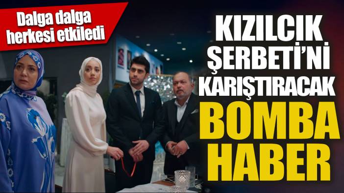 Kızılcık Şerbeti’ni karıştıracak bomba haber  'Dalga dalga herkesi etkiledi'