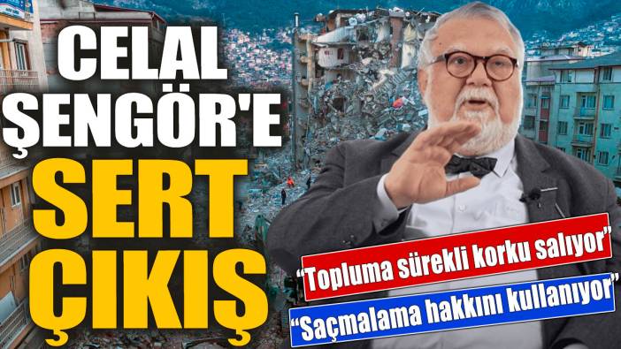 Celal Şengör'e sert çıkış 'Topluma sürekli korku salıyor' 'Saçmalama hakkını kullanıyor'