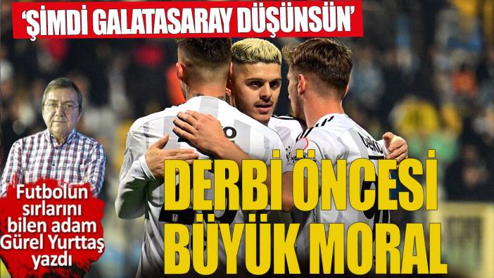 Derbi önce moral topladı 'Beşiktaş işte bu Şimdi Galatasaray düşünsün'