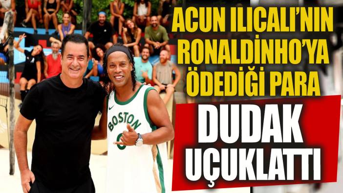 Acun Ilıcalı Ronaldinho'yu Survivor'a getirmek için servet harcadı