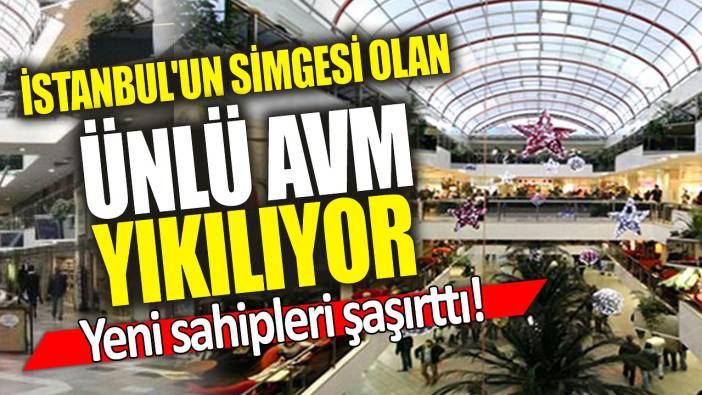 İstanbul'un simgesi olan ünlü AVM yıkılıyor 'Yeni sahipleri şaşırttı'