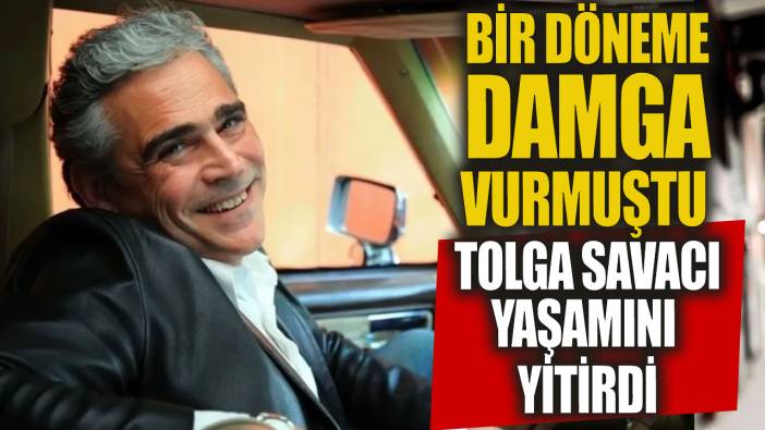 Bir döneme damga vurmuştu Tolga Savacı yaşamını yitirdi