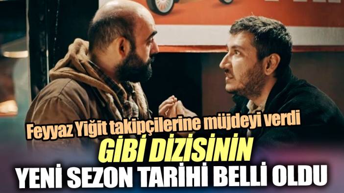 Gibi dizisinin yeni sezon tarihi belli oldu 'Feyyaz Yiğit takipçilerine müjdeyi verdi'