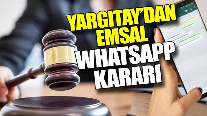 Yargıtay’dan emsal WhatsApp kararı ‘Bunu yapanlar yandı’