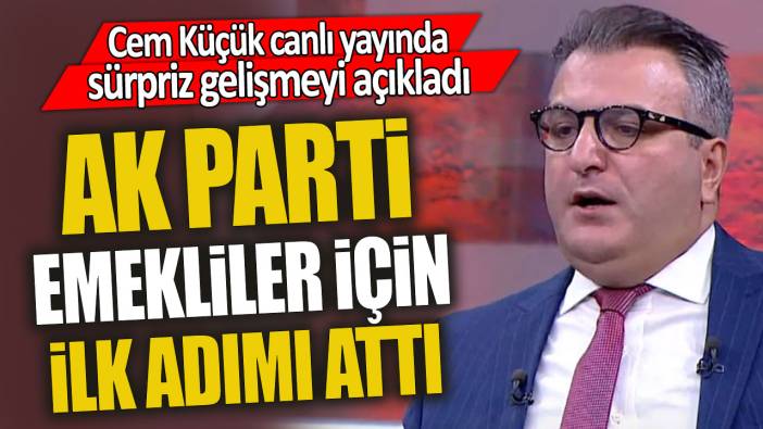 Cem Küçük canlı yayında sürpriz gelişmeyi açıkladı 'AK Parti emekliler için ilk adımı attı'
