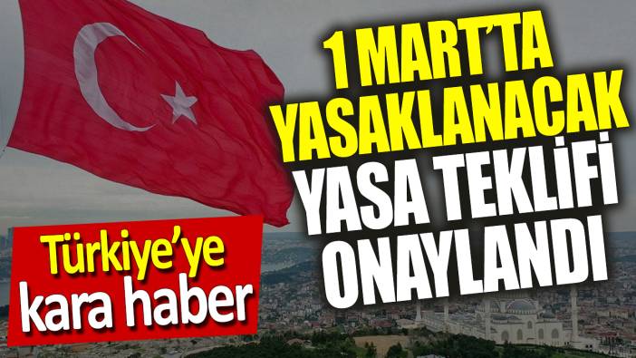 Türkiye’ye kara haber ‘1 Mart’ta yasaklanacak’ Yasa teklifi onaylandı
